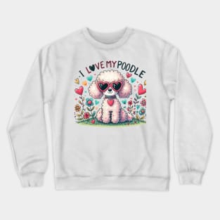 I Love My Poodle White Design #1 Crewneck Sweatshirt